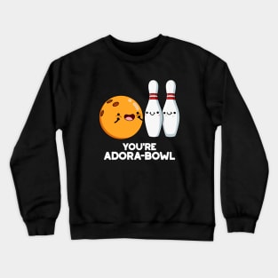 You're Adora-bowl Funny Bowling Pun Crewneck Sweatshirt